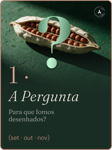 1 · A Pergunta (set · out · nov): para que fomos desenhados?